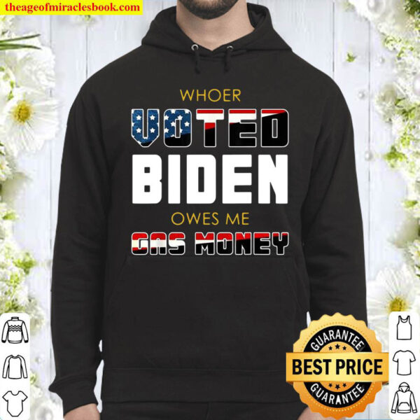Whoer voted Biden owes Me gas money Hoodie