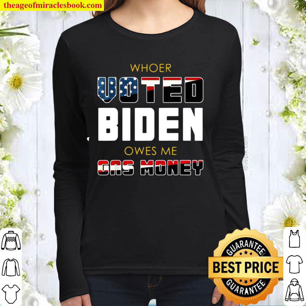 Whoer voted Biden owes Me gas money Women Long Sleeved