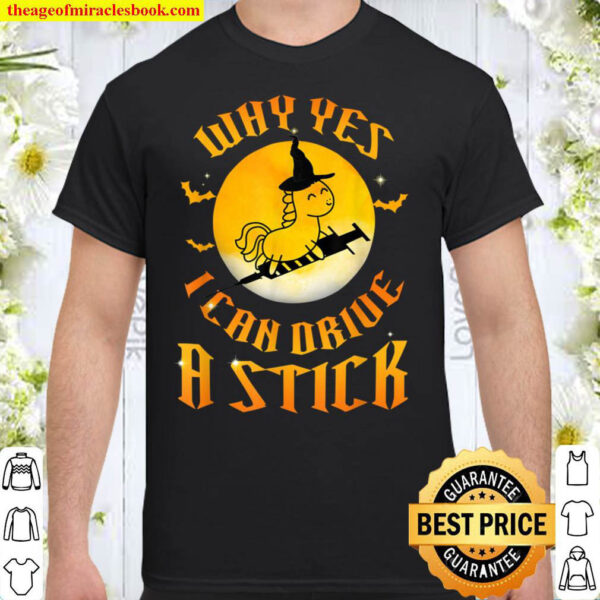 Why Yes I Can Drive A Stick Unicorn Halloween Shirt