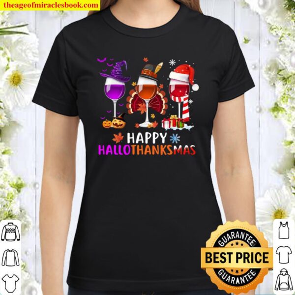 Wine Glass Thankgiving Wine Happy Hallothanksmas Classic Women T Shirt