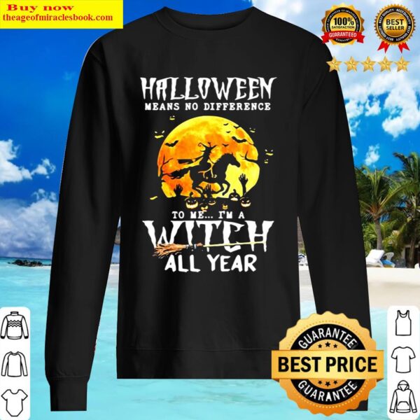 Witch Driving Horse Halloween Means No Difference To Me Im A Witch Al Sweater 1