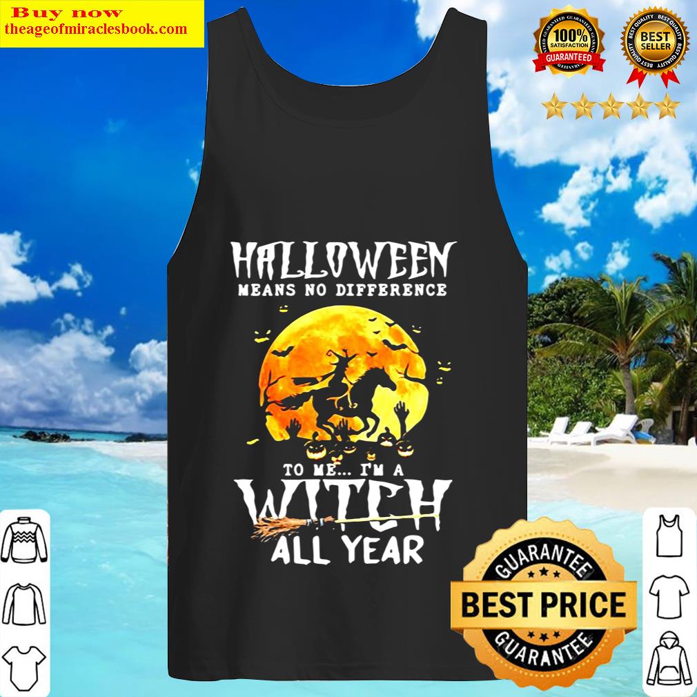 Witch Driving Horse Halloween Means No Difference To Me Im A Witch Al Tank Top 1