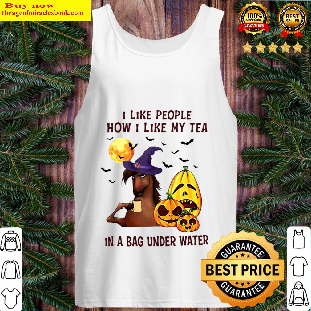 Witch Horse I Like People How I Like My Tea In A Bag Underwater Hallow Tank Top