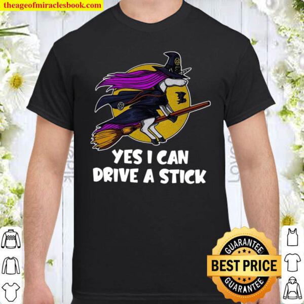 Witch Unicorn yes I can drive a stick Shirt