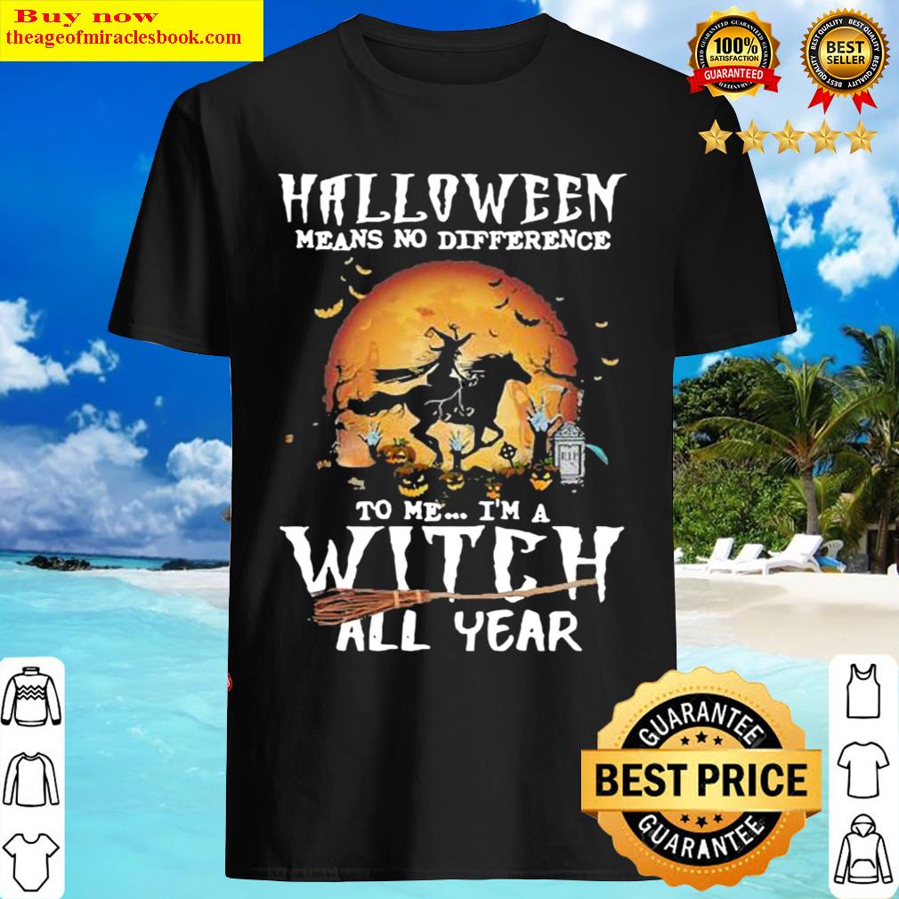 Witch driving horse halloween means no difference to me Im a witch al Shirt