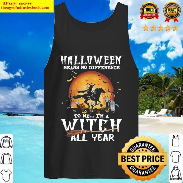 Witch driving horse halloween means no difference to me Im a witch al Tank Top