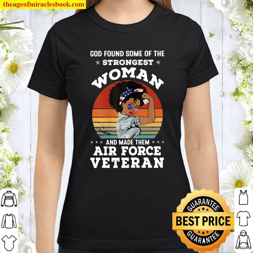 Womens God Found Some Of The Strongest Woman And Made Them Veterans Classic Women T Shirt