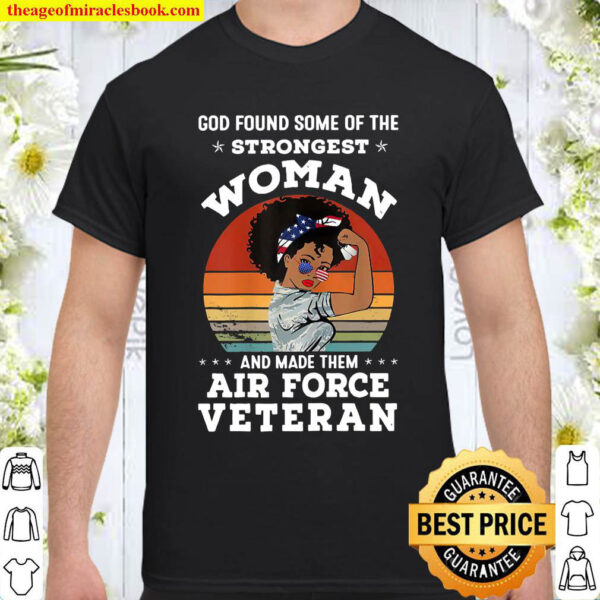 Womens God Found Some Of The Strongest Woman And Made Them Veterans Shirt