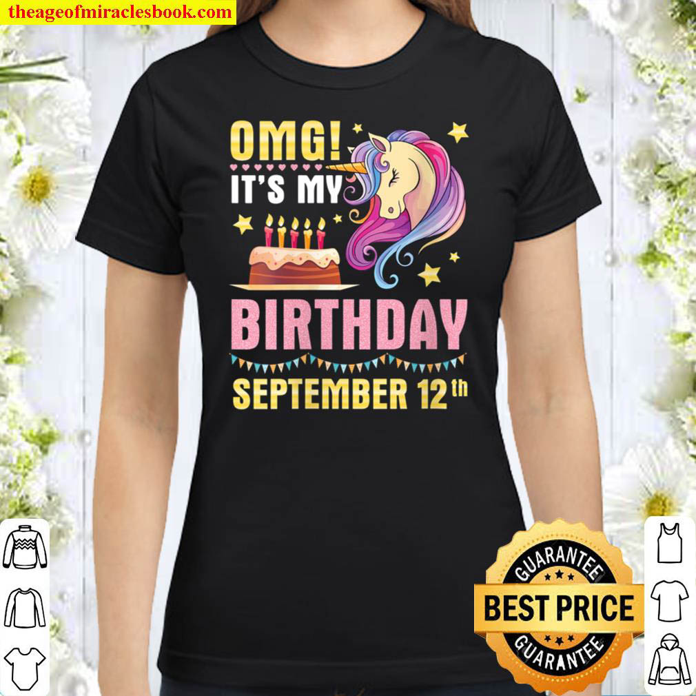 Womens OMG It s My Birthday September 12th Happy To Me You Unicorns Classic Women T Shirt