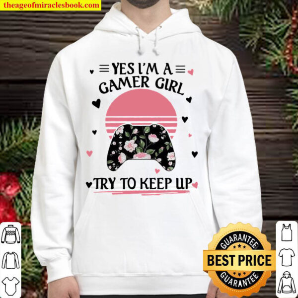 Yes im a gamer girl try to keep up video game flower sunset Hoodie