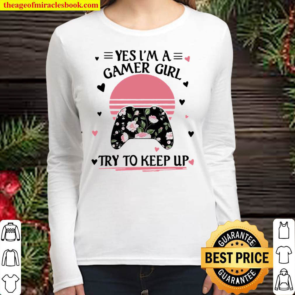 Yes im a gamer girl try to keep up video game flower sunset Women Long Sleeved