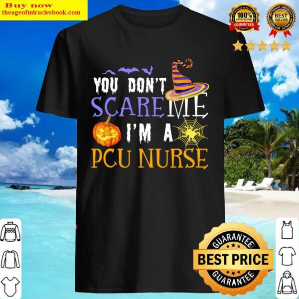 You Dont Scare Me Im A PCU Nurse Halloween Shirt
