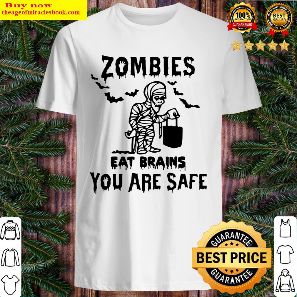 Funny Zombies Eat Brains You Are Safe Halloween Mummy Shirt