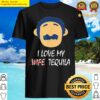 awkward puppets diego i love my wife tequila shirt