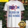 blood on his hands biden anti biden shirt