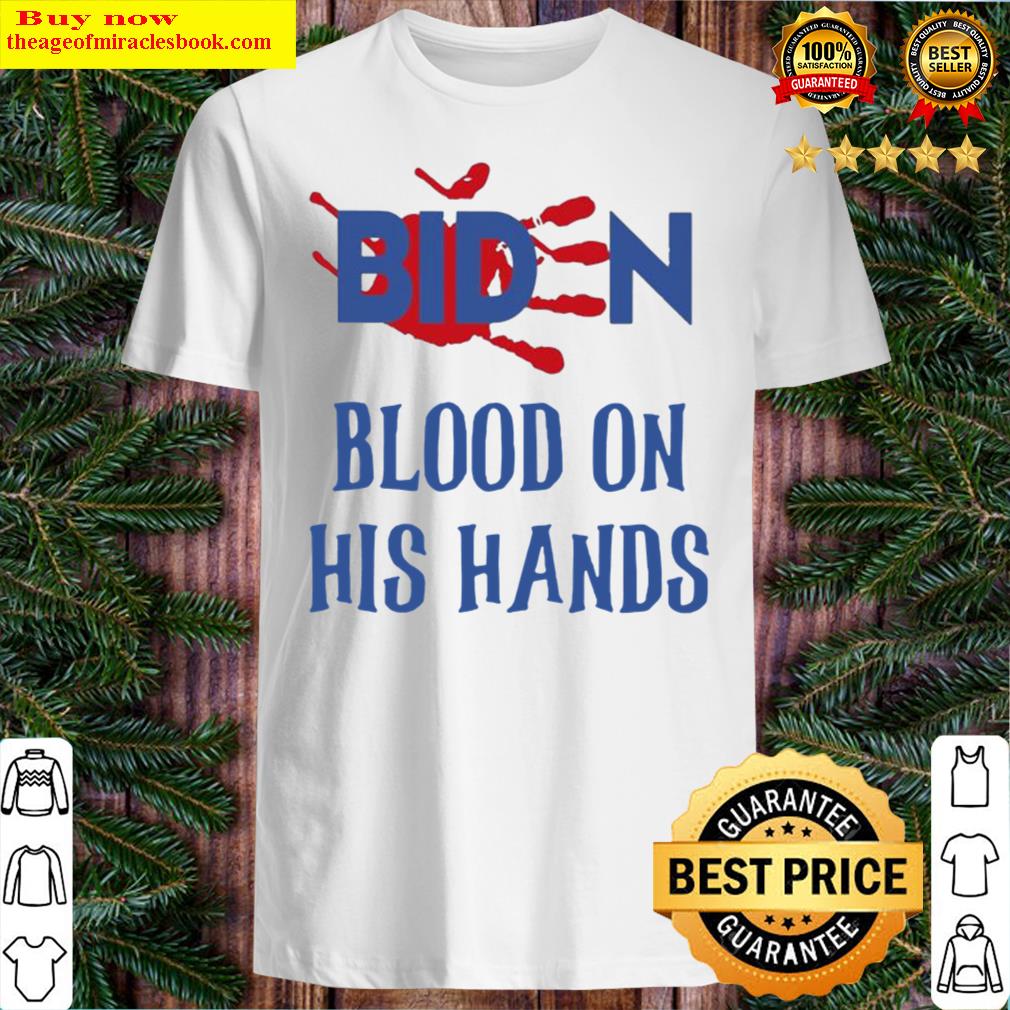 Blood On His Hands Biden – Anti Biden