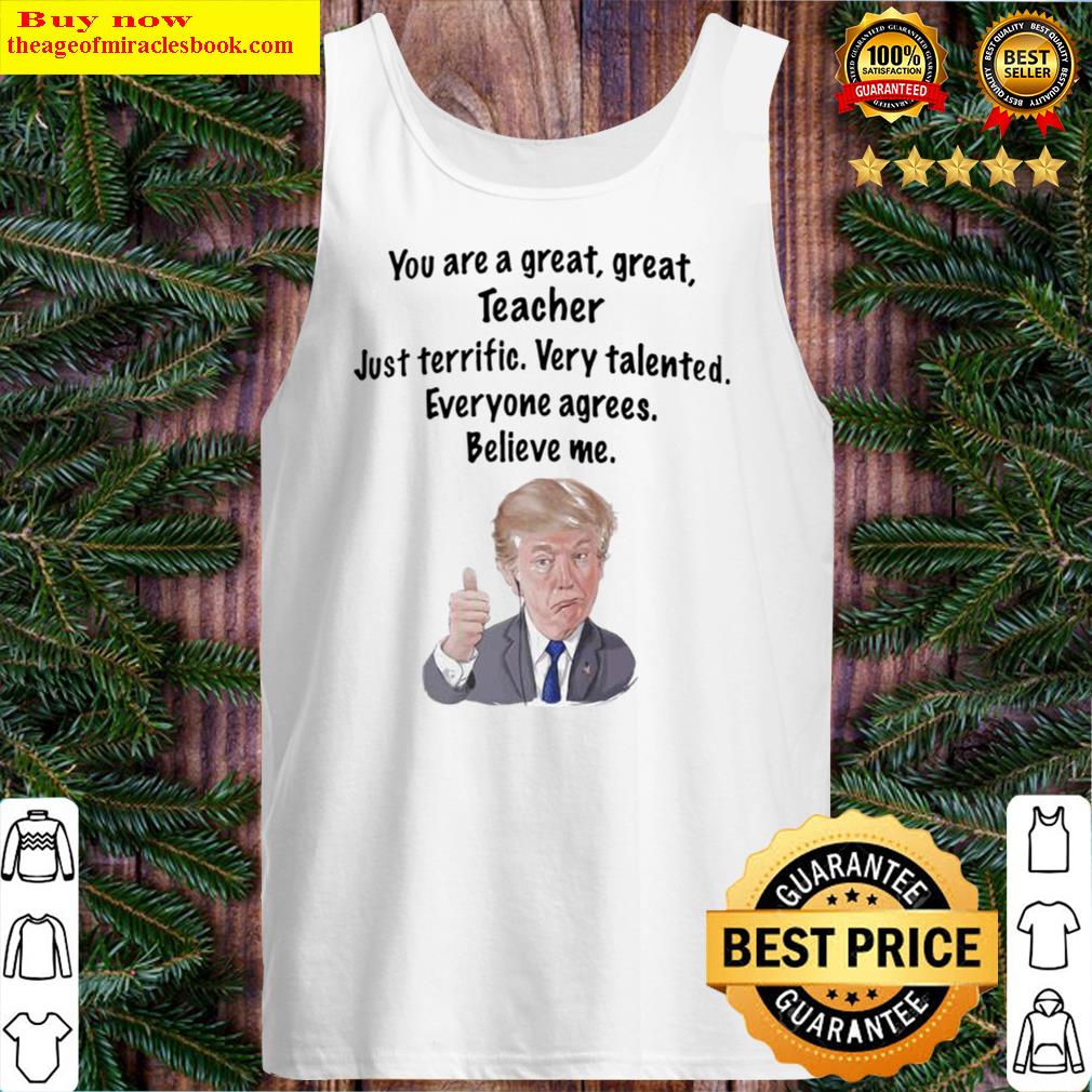 Donald Trump You Are A Great Great Teacher Tank Top