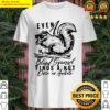 even a blind squirrel finds a nut once in awhile tank top shirt