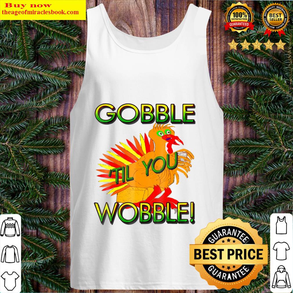 Gobble Til You Wobble Funny Thanksgiving Women Tank Top