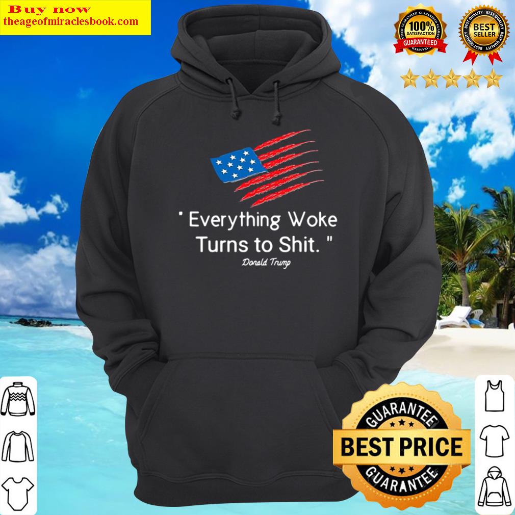 Funny American Flag Donald Trump Everything Woke Turns To Shit 2024 Hoodie