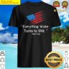 funny american flag donald trump everything woke turns to shit 2024 shirt