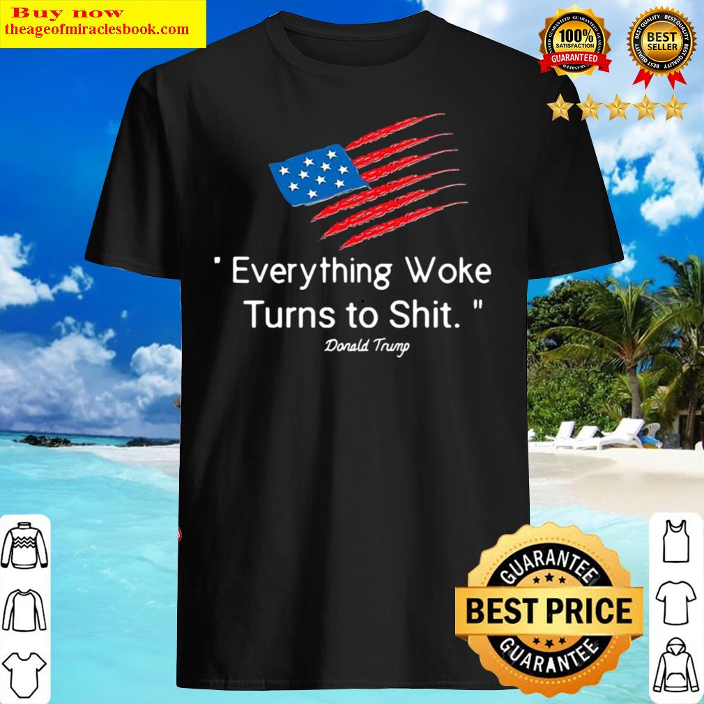 Funny American Flag Donald Trump Everything Woke Turns To Shit 2024 Shirt
