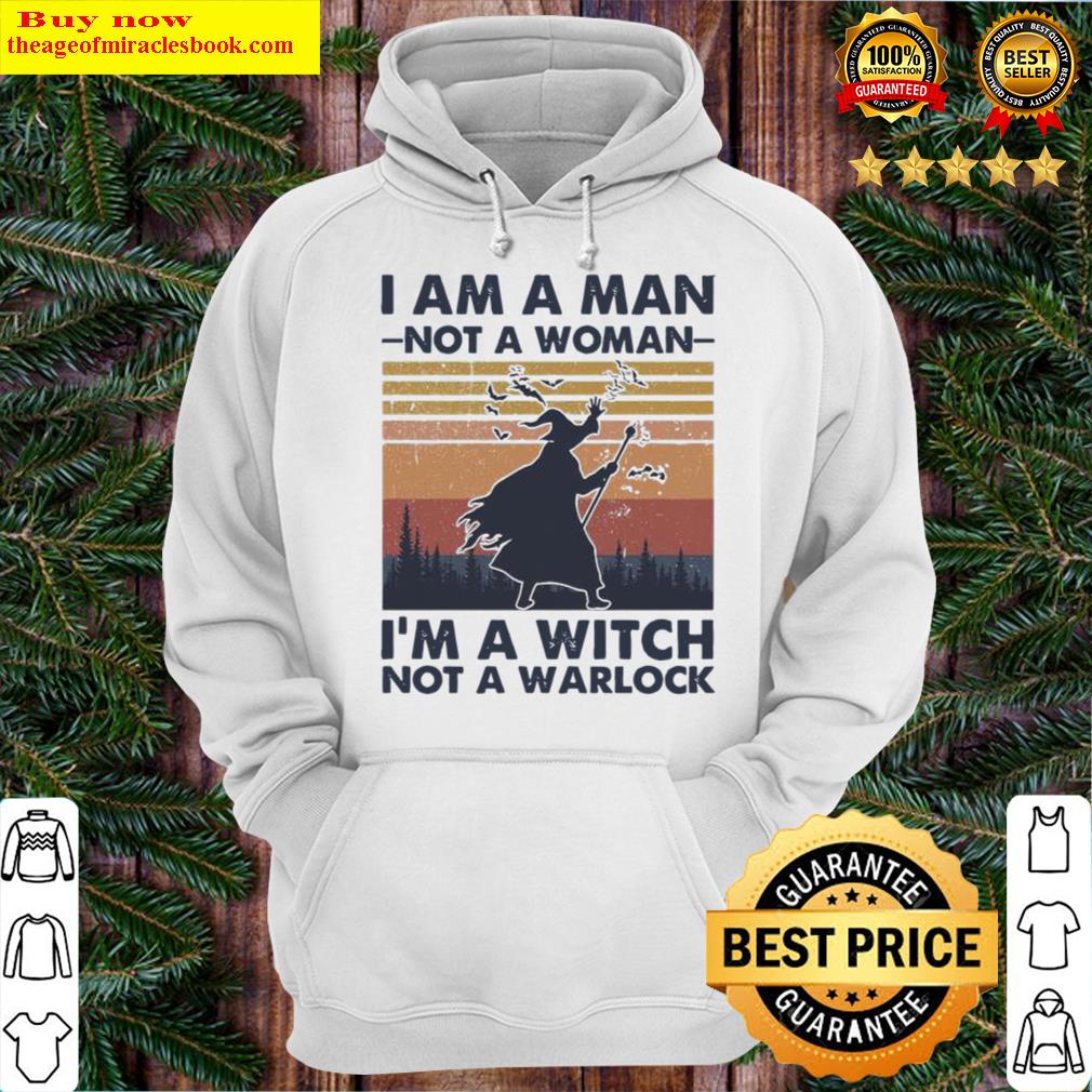 I Am A Man Not A Woman I'm A Witch Not A Warlock Vintage Halloween Hoodie