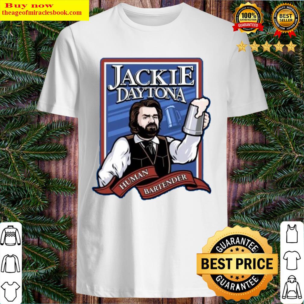 Jackie Daytona – Human Bartender Shirt