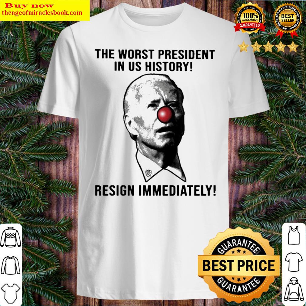 Joe Biden Clown The Worst President In Us History Resign Immediately Shirt