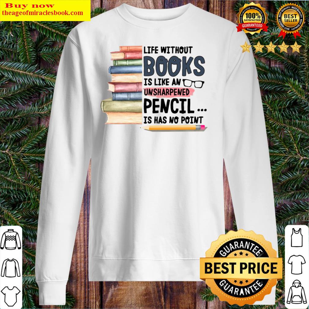 Life Without Books Is Like An Unsharpened Pencil Is Has No Point