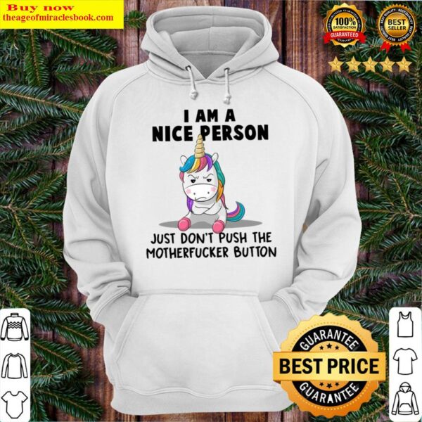 unicorn i am a nice person just don t push the motherfucker button Hoodie