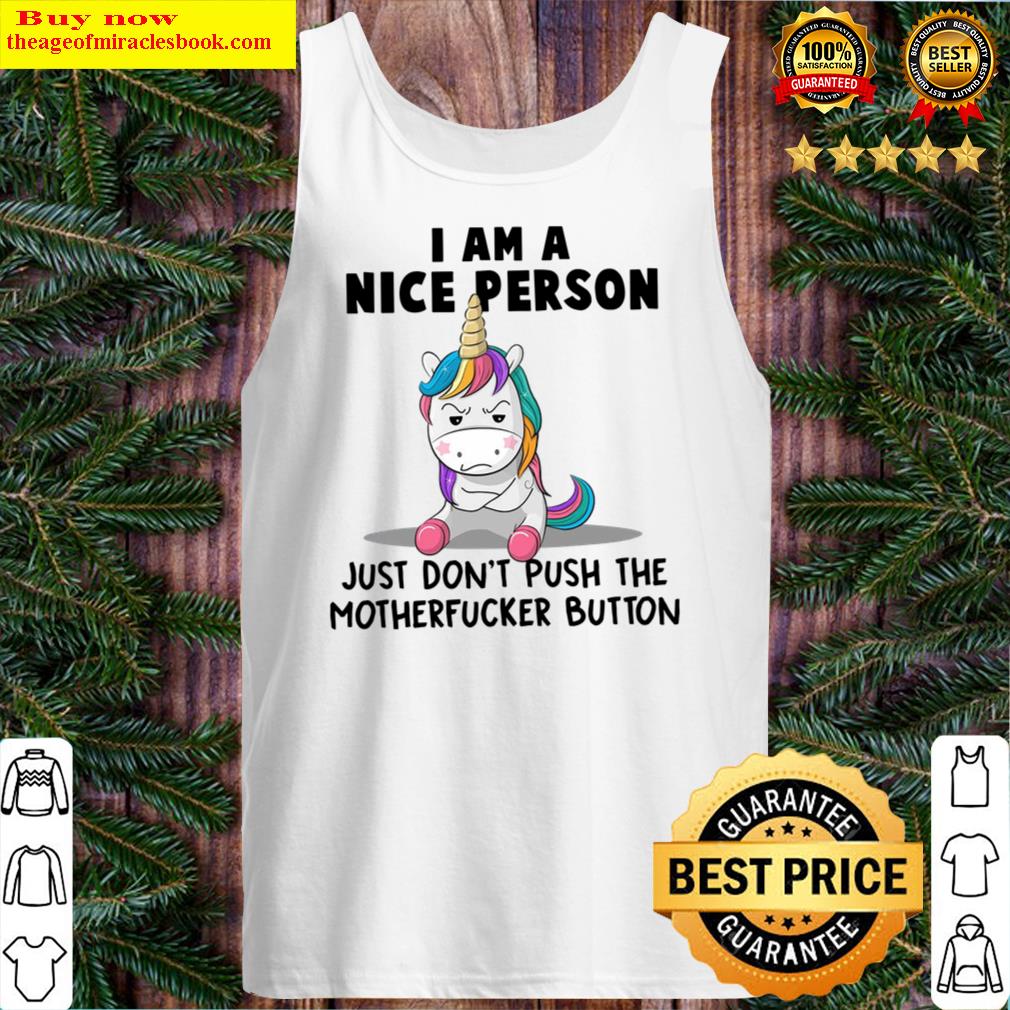 unicorn i am a nice person just don t push the motherfucker button Tank Top