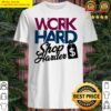 work hard shop harder cool workaholic shopaholic shirt