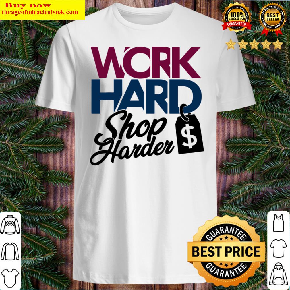 Work Hard Shop Harder Cool Workaholic Shopaholic