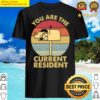you are the current resident mailbox shirt