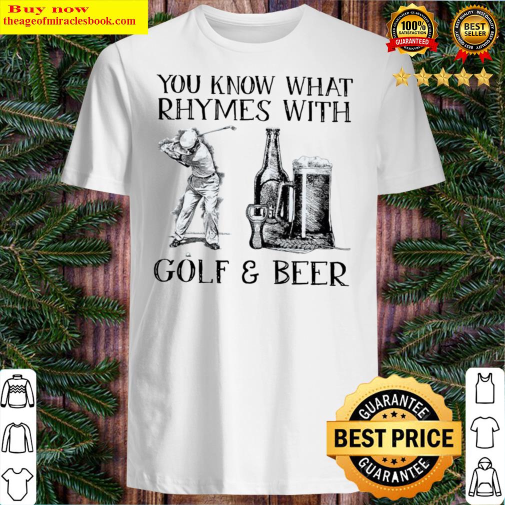 Top You Know What Rhymes With Golf And Beer Shirt
