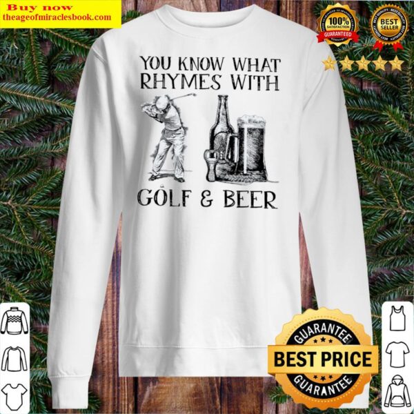 you know what rhymes with golf and beer Sweater