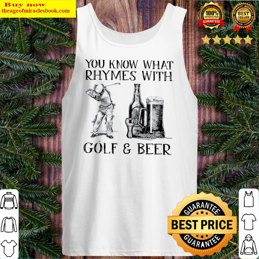 you know what rhymes with golf and beer Tank Top