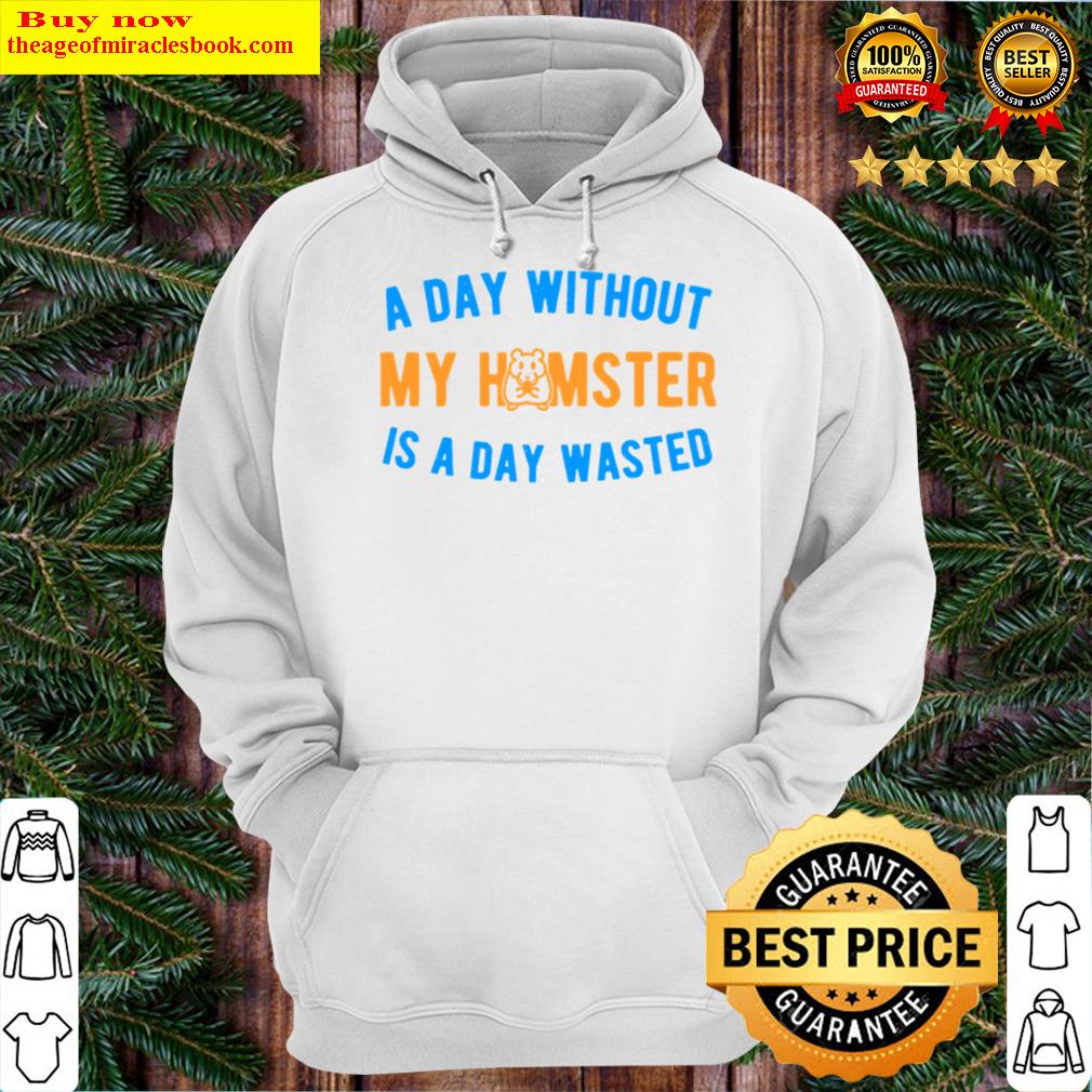 a day without my hamster hoodie