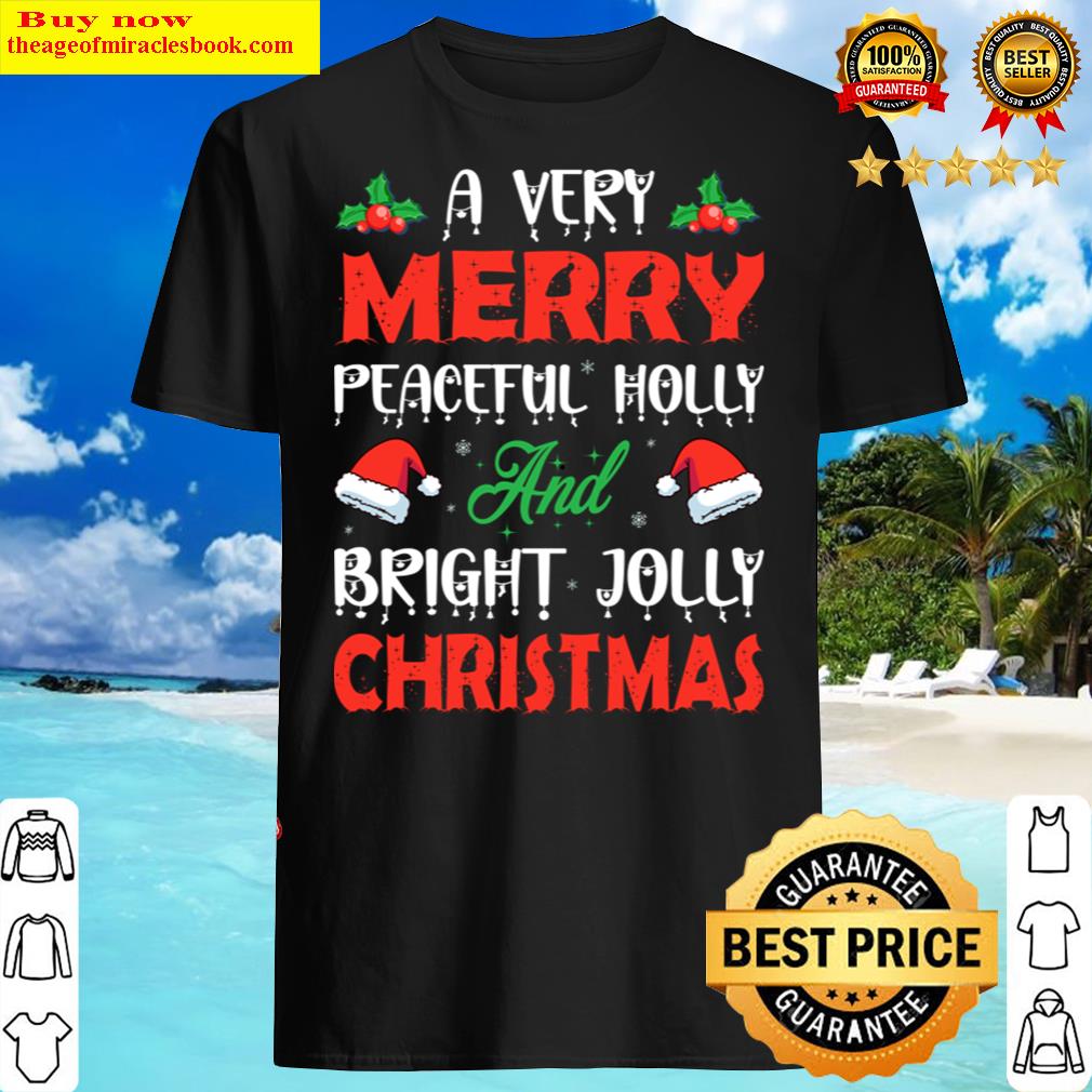 A Very Merry Peaceful Holy And Bright Jolly Christmas Shirt