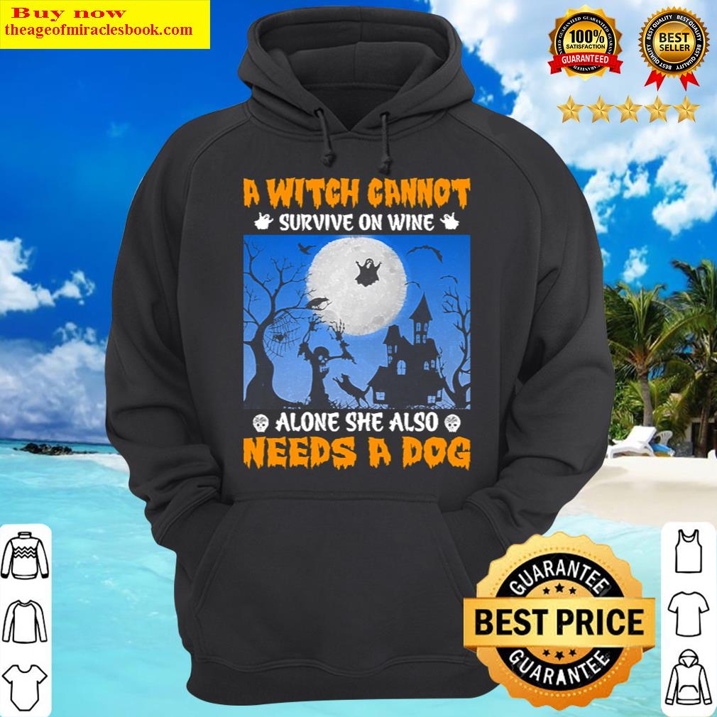 a witch cannot survive on wine alone she also needs a dog hoodie