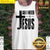 all i need is jesus tank top