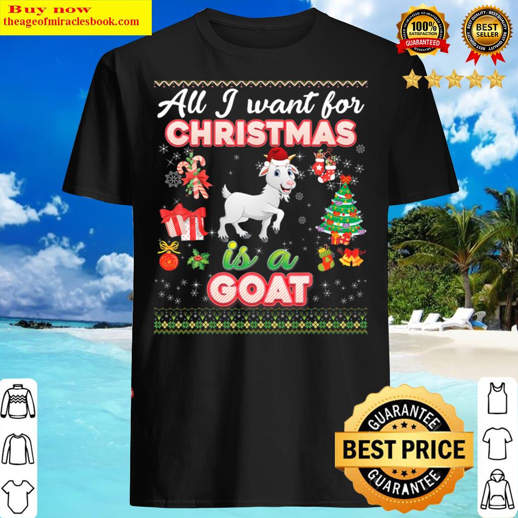 All I Want For Christmas Is A Goat Ugly Fa Shirt