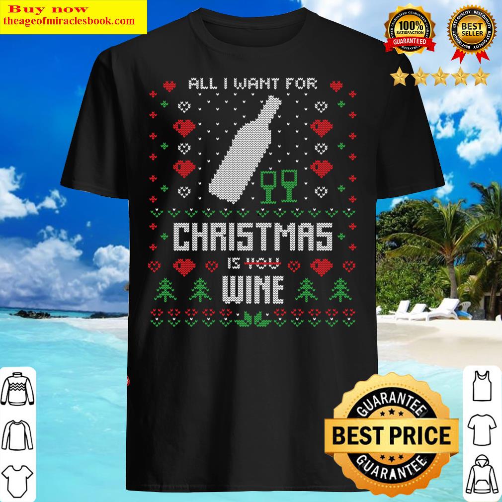 All I Want For Christmas Is Wine Shirt