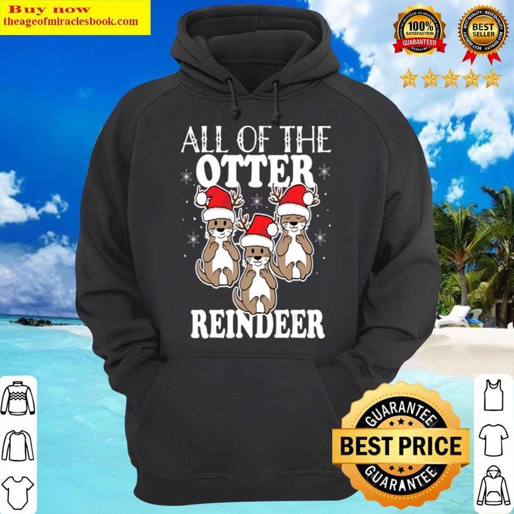 all of the otter reindeer hoodie
