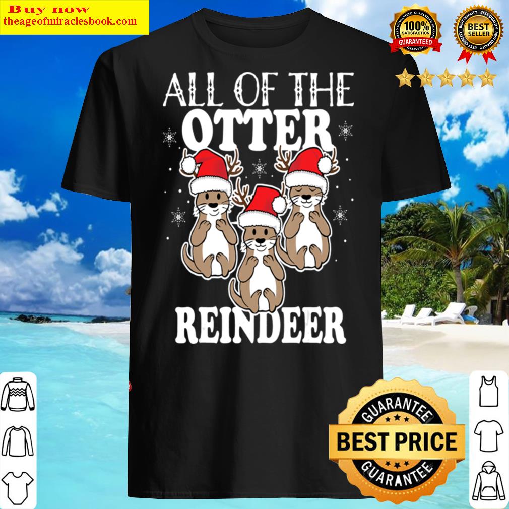 All Of The Otter Reindeer Shirt