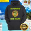 all teachers love brains hoodie