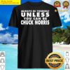 always be yourself unless you can be chuck norris shirt