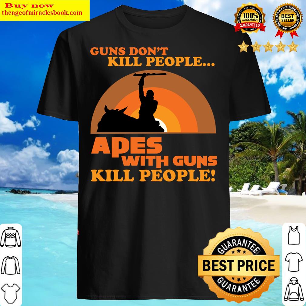 Apes With Guns Kill People! Shirt