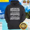 artistic producer i am allergic to stupidity i break out in sarcasm gift item tee hoodie
